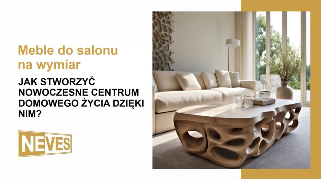 meble do salonu na wymiar jak stworzyć nowoczesne centrum domowego życia dzięki nim