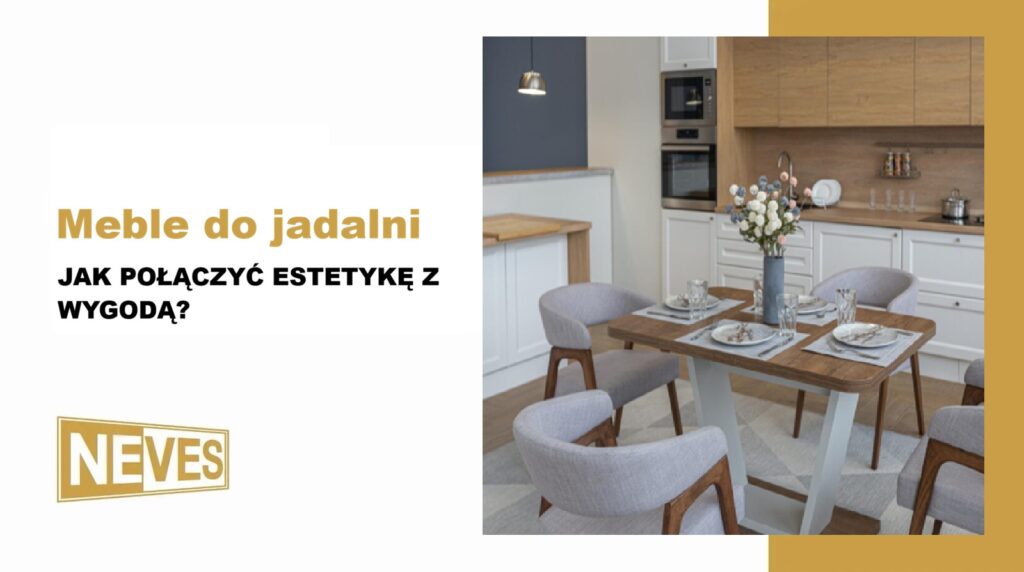 meble do jadalni jak połączyć estetykę z wygodą